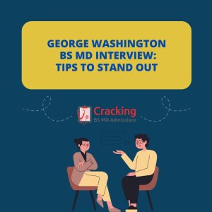 George Washington BS MD Interview - How To Prepare and Tips To Stand Out